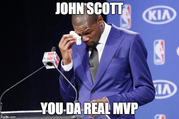 You The Real MVP 2 Meme | JOHN SCOTT; YOU DA REAL MVP | image tagged in memes,you the real mvp 2 | made w/ Imgflip meme maker