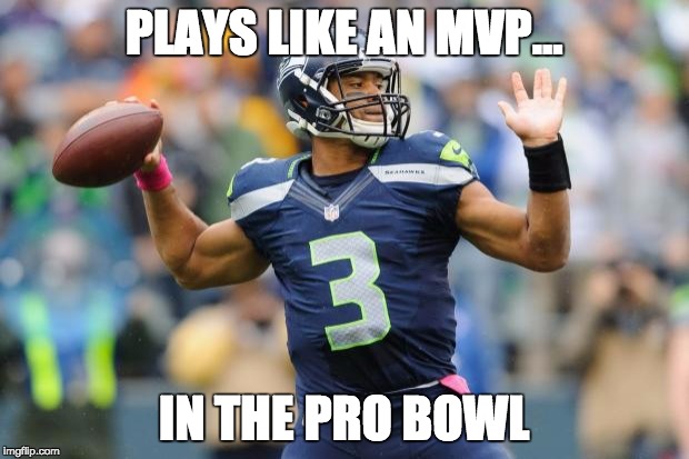 Russell Wilson Pass | PLAYS LIKE AN MVP... IN THE PRO BOWL | image tagged in russell wilson pass | made w/ Imgflip meme maker