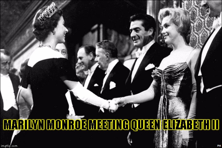 marilyn monroe meets queen elizabeth 2nd | MARILYN MONROE MEETING QUEEN ELIZABETH II | image tagged in marilyn monroe | made w/ Imgflip meme maker