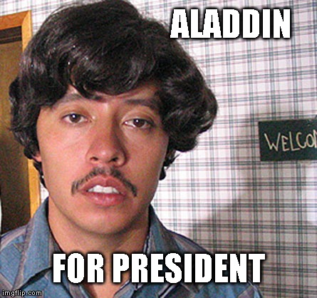 ALADDIN; FOR PRESIDENT | made w/ Imgflip meme maker