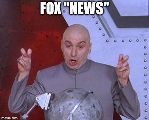 Dr Evil Laser | FOX "NEWS" | image tagged in memes,dr evil laser | made w/ Imgflip meme maker