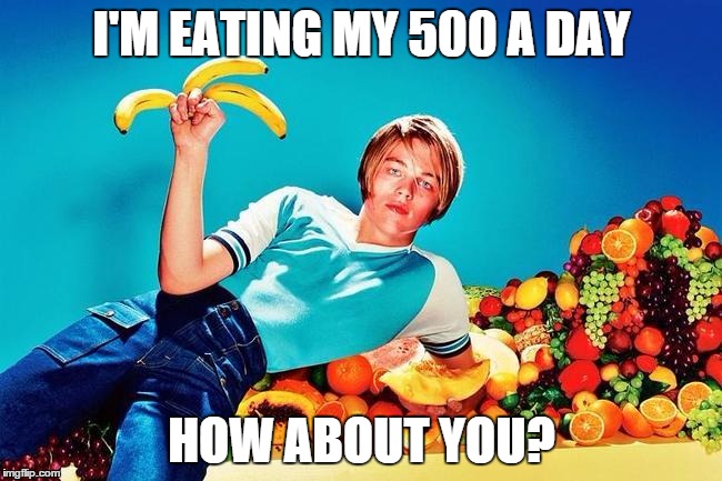 I'm gonna make this a thing now, I swear on the froot. | I'M EATING MY 500 A DAY; HOW ABOUT YOU? | image tagged in fruit,leonardo dicaprio,leonardo dicaprio young | made w/ Imgflip meme maker