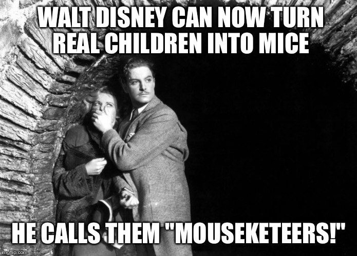 20th Century Technology | WALT DISNEY CAN NOW TURN REAL CHILDREN INTO MICE; HE CALLS THEM "MOUSEKETEERS!" | image tagged in 20th century technology | made w/ Imgflip meme maker