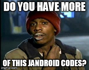 Y'all Got Any More Of That | DO YOU HAVE MORE; OF THIS JANDROID CODES? | image tagged in memes,yall got any more of | made w/ Imgflip meme maker