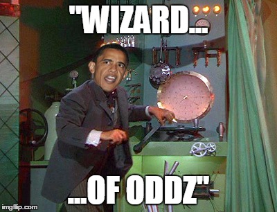 Wizard Of Oddz | "WIZARD... ...OF ODDZ" | image tagged in obama | made w/ Imgflip meme maker