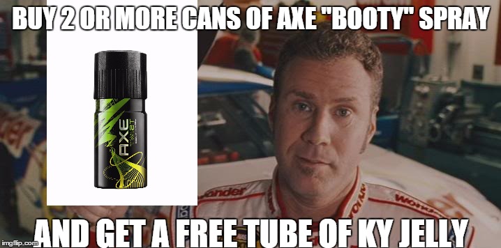 BUY 2 OR MORE CANS OF AXE "BOOTY" SPRAY AND GET A FREE TUBE OF KY JELLY | made w/ Imgflip meme maker