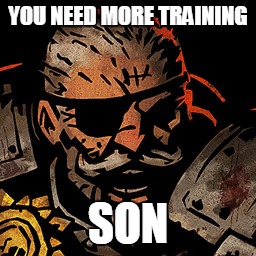 YOU NEED MORE TRAINING; SON | made w/ Imgflip meme maker