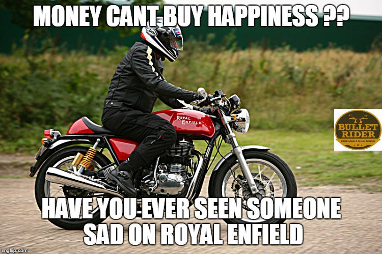 MONEY CANT BUY HAPPINESS ?? HAVE YOU EVER SEEN SOMEONE SAD ON ROYAL ENFIELD | made w/ Imgflip meme maker