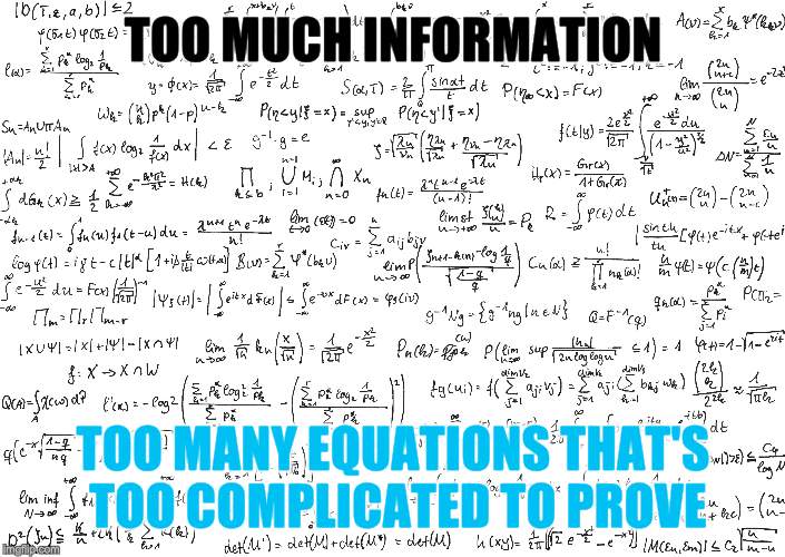 Equations | TOO MUCH INFORMATION; TOO MANY EQUATIONS THAT'S TOO COMPLICATED TO PROVE | image tagged in equations,bob fire,too many | made w/ Imgflip meme maker