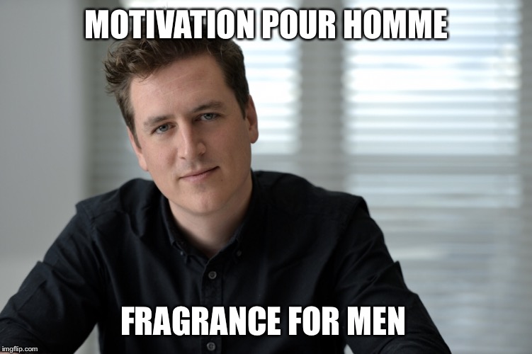 Motivation  | MOTIVATION POUR HOMME; FRAGRANCE FOR MEN | image tagged in social media,motivation | made w/ Imgflip meme maker