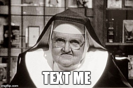 Frowning Nun | TEXT ME | image tagged in memes,frowning nun | made w/ Imgflip meme maker