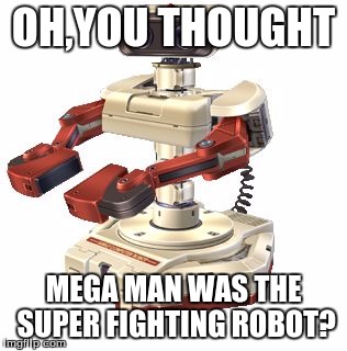 OH,YOU THOUGHT; MEGA MAN WAS THE SUPER FIGHTING ROBOT? | image tagged in sfrob | made w/ Imgflip meme maker