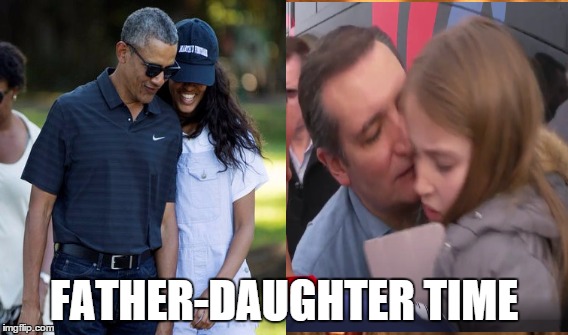 family values | FATHER-DAUGHTER TIME | image tagged in ted cruz,obama | made w/ Imgflip meme maker