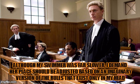 lawyer | ALTHOUGH MY SWIMMER WAS FAR SLOWER, I DEMAND HER PLACE SHOULD BE ADJUSTED BASED ON AN IMAGINARY VERSION OF THE RULES THAT EXIST ONLY IN MY HEAD | image tagged in lawyer | made w/ Imgflip meme maker