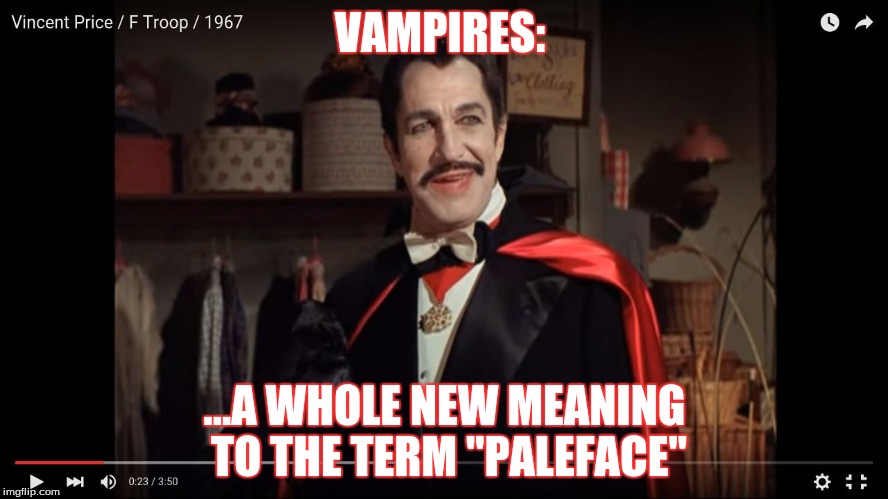 VAMPIRES:; ...A WHOLE NEW MEANING TO THE TERM "PALEFACE" | image tagged in morgue humor | made w/ Imgflip meme maker