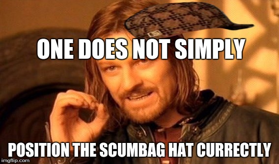 One Does Not Simply | ONE DOES NOT SIMPLY; POSITION THE SCUMBAG HAT CURRECTLY | image tagged in memes,one does not simply,scumbag | made w/ Imgflip meme maker