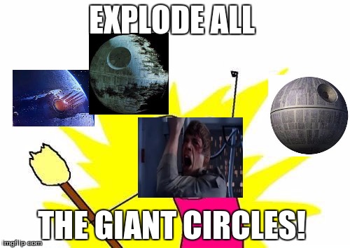 X All The Y | EXPLODE ALL; THE GIANT CIRCLES! | image tagged in memes,x all the y | made w/ Imgflip meme maker