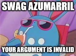 Pokemon Deal With It | SWAG AZUMARRIL; YOUR ARGUMENT IS INVALID | image tagged in pokemon deal with it | made w/ Imgflip meme maker