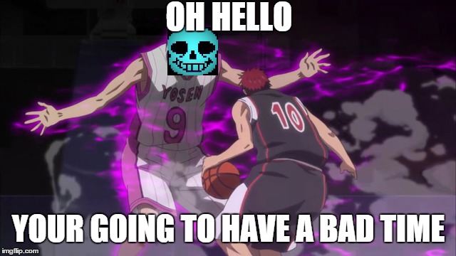 OH HELLO; YOUR GOING TO HAVE A BAD TIME | image tagged in gonna have a bad time,your gonna have a bad time,sans undertale,sans,basketball,dunk | made w/ Imgflip meme maker