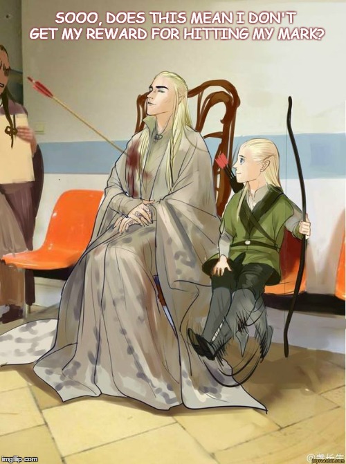 Target Practice | SOOO, DOES THIS MEAN I DON'T GET MY REWARD FOR HITTING MY MARK? | image tagged in thranduil,thranduil and legolas | made w/ Imgflip meme maker