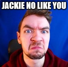 jacksepticeye | JACKIE NO LIKE YOU | image tagged in jacksepticeye | made w/ Imgflip meme maker