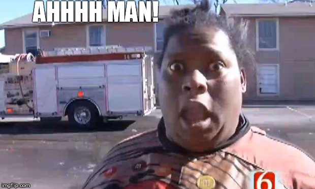 AHHHH MAN! | AHHHH MAN! | image tagged in michelle dobyne,the building is on fire | made w/ Imgflip meme maker