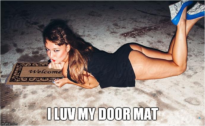 I LUV MY DOOR MAT | image tagged in door mat | made w/ Imgflip meme maker