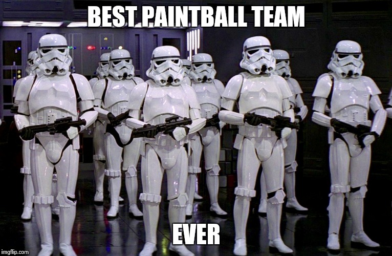 Imperial Stormtroopers  | BEST PAINTBALL TEAM; EVER | image tagged in imperial stormtroopers | made w/ Imgflip meme maker