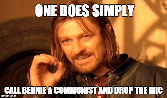 One Does Not Simply | ONE DOES SIMPLY; CALL BERNIE A COMMUNIST AND DROP THE MIC | image tagged in memes,one does not simply | made w/ Imgflip meme maker