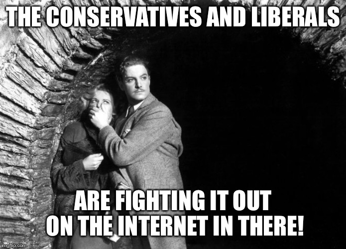 20th Century Technology | THE CONSERVATIVES AND LIBERALS ARE FIGHTING IT OUT ON THE INTERNET IN THERE! | image tagged in 20th century technology | made w/ Imgflip meme maker