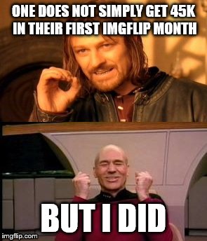Yay is that good | ONE DOES NOT SIMPLY GET 45K IN THEIR FIRST IMGFLIP MONTH; BUT I DID | image tagged in one does not simply,happy picard,points | made w/ Imgflip meme maker