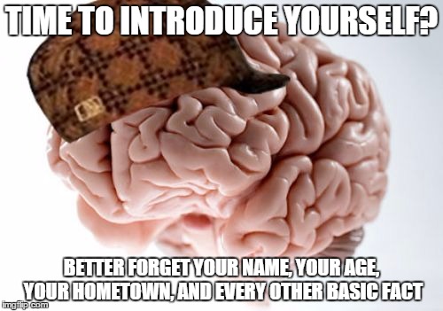 Scumbag Brain Meme | TIME TO INTRODUCE YOURSELF? BETTER FORGET YOUR NAME, YOUR AGE, YOUR HOMETOWN, AND EVERY OTHER BASIC FACT | image tagged in memes,scumbag brain | made w/ Imgflip meme maker