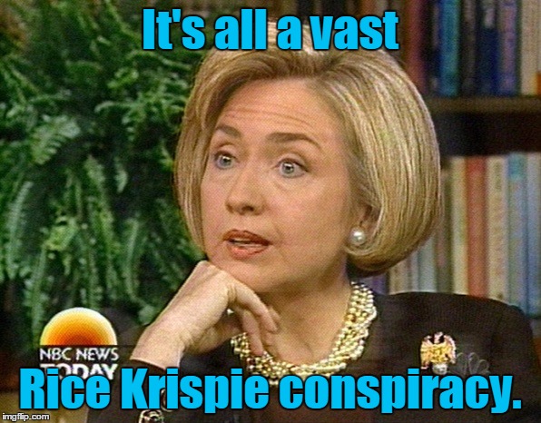 It's all a vast Rice Krispie conspiracy. | made w/ Imgflip meme maker
