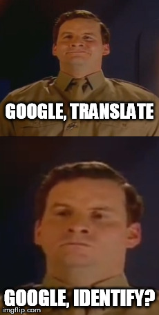 GOOGLE, TRANSLATE GOOGLE, IDENTIFY? | made w/ Imgflip meme maker