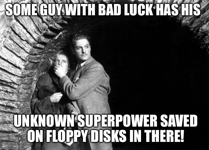 20th Century Technology | SOME GUY WITH BAD LUCK HAS HIS UNKNOWN SUPERPOWER SAVED ON FLOPPY DISKS IN THERE! | image tagged in 20th century technology | made w/ Imgflip meme maker