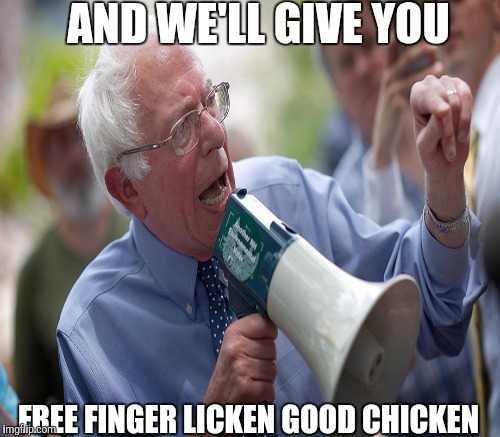 AND WE'LL GIVE YOU FREE FINGER LICKEN GOOD CHICKEN | made w/ Imgflip meme maker