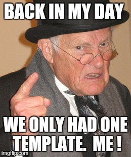 Back In My Day Meme | BACK IN MY DAY WE ONLY HAD ONE TEMPLATE.  ME ! | image tagged in memes,back in my day | made w/ Imgflip meme maker