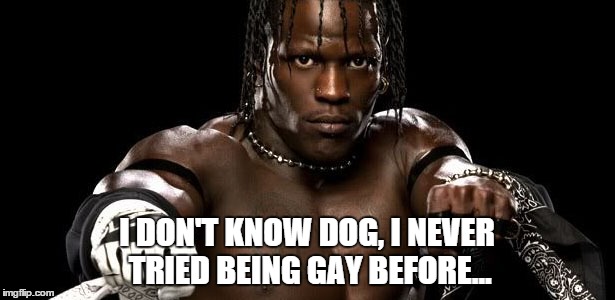 I DON'T KNOW DOG, I NEVER TRIED BEING GAY BEFORE... | made w/ Imgflip meme maker