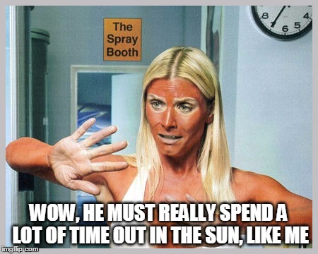 WOW, HE MUST REALLY SPEND A LOT OF TIME OUT IN THE SUN, LIKE ME | made w/ Imgflip meme maker