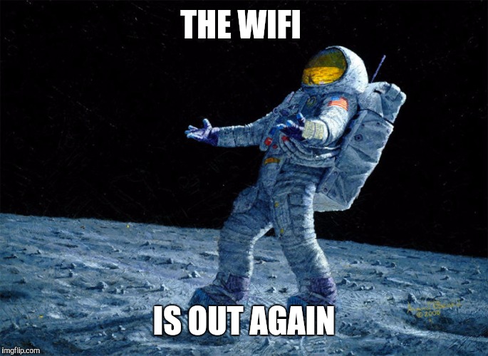 Wtf The best wifi? | THE WIFI; IS OUT AGAIN | image tagged in astronaut,wifi,funny meme,star wars,star trek | made w/ Imgflip meme maker