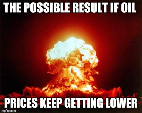 the russians and iranians can't subsidise their economy | THE POSSIBLE RESULT IF OIL; PRICES KEEP GETTING LOWER | image tagged in memes,nuclear explosion | made w/ Imgflip meme maker