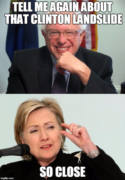 TELL ME AGAIN ABOUT THAT CLINTON LANDSLIDE; SO CLOSE | image tagged in feel the bern,bernie sanders,hillary clinton,hillary,iowa,caucus | made w/ Imgflip meme maker