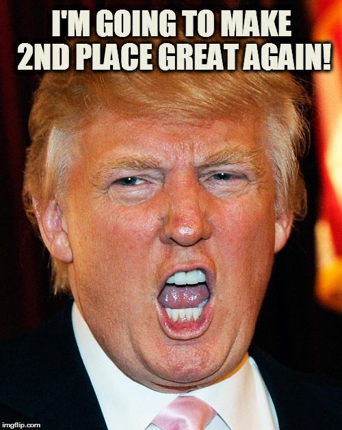 Trump on Illegals | I'M GOING TO MAKE 2ND PLACE GREAT AGAIN! | image tagged in trump on illegals | made w/ Imgflip meme maker