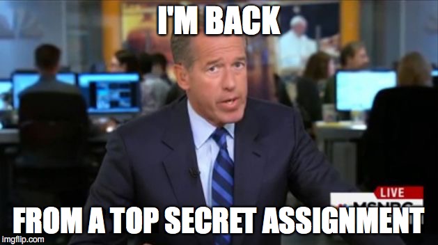 MSNBC has a new anchor | I'M BACK; FROM A TOP SECRET ASSIGNMENT | image tagged in brian williams,brian williams was there | made w/ Imgflip meme maker