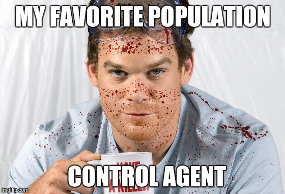 MY FAVORITE POPULATION CONTROL AGENT | made w/ Imgflip meme maker