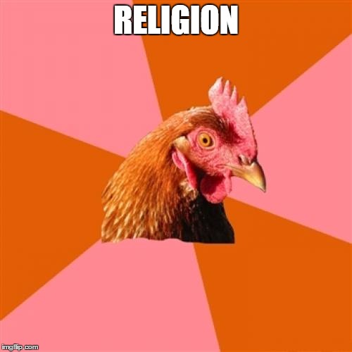 Anti Joke Chicken Meme | RELIGION | image tagged in memes,anti joke chicken | made w/ Imgflip meme maker