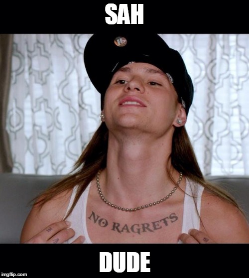 No ragrets | SAH; DUDE | image tagged in no ragrets | made w/ Imgflip meme maker