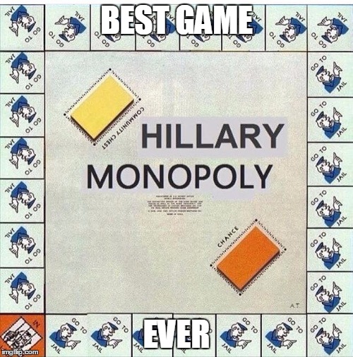Hillary Monopoly | BEST GAME; EVER | image tagged in hillary monopoly,memes,liberal meme,liberal,hillary emails,hillary clinton | made w/ Imgflip meme maker