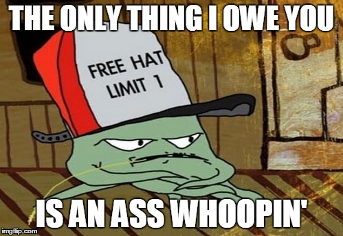 When someone says "You owe an apology". | THE ONLY THING I OWE YOU; IS AN ASS WHOOPIN' | image tagged in memes,funny,squidbillies | made w/ Imgflip meme maker