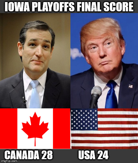 IOWA PLAYOFFS FINAL SCORE; CANADA 28             USA 24 | image tagged in cruz trump iowa republican primary voters | made w/ Imgflip meme maker